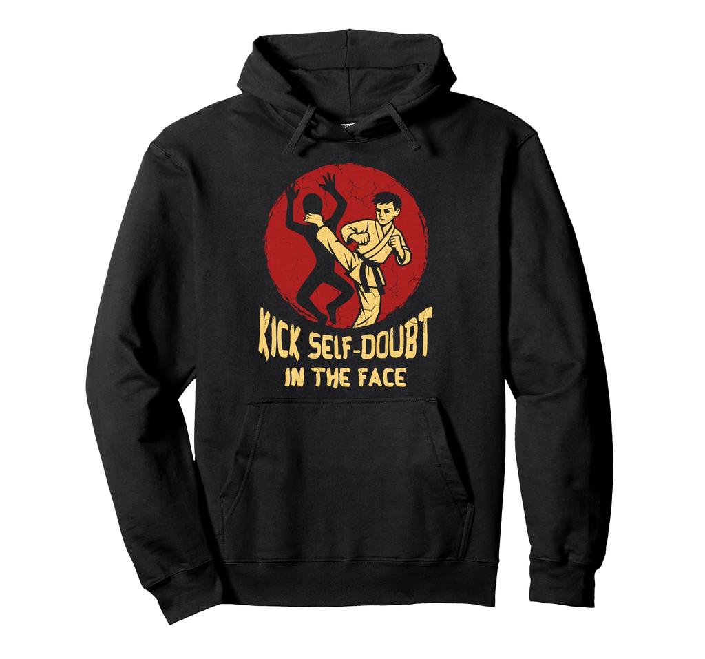 Kick Self Doubt Karate Martial Arts Instructor Taekwondo Hoodie