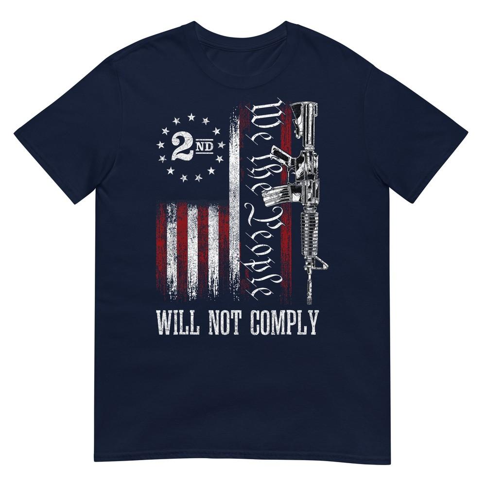 We The People Will Not Comply Ar15 ProGun Rights 2a TShirt S