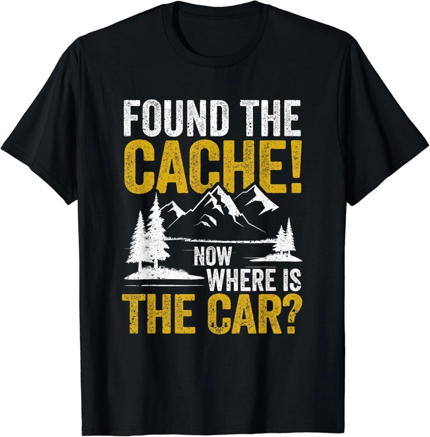 

Found The Cache Now Where Is The Car Funny Geocaching Lover Gift Unisex T-Shirt XL
