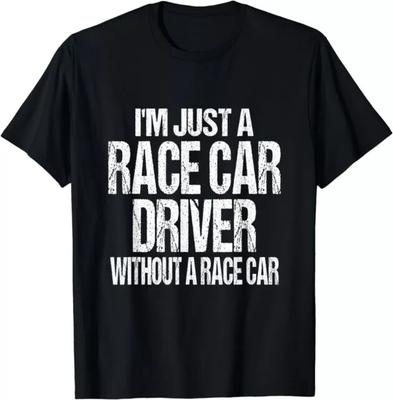 NEW LIMITED Funny Racing Quote I'm Just a Race Car Driver Gift T-Shirt Tops Tee