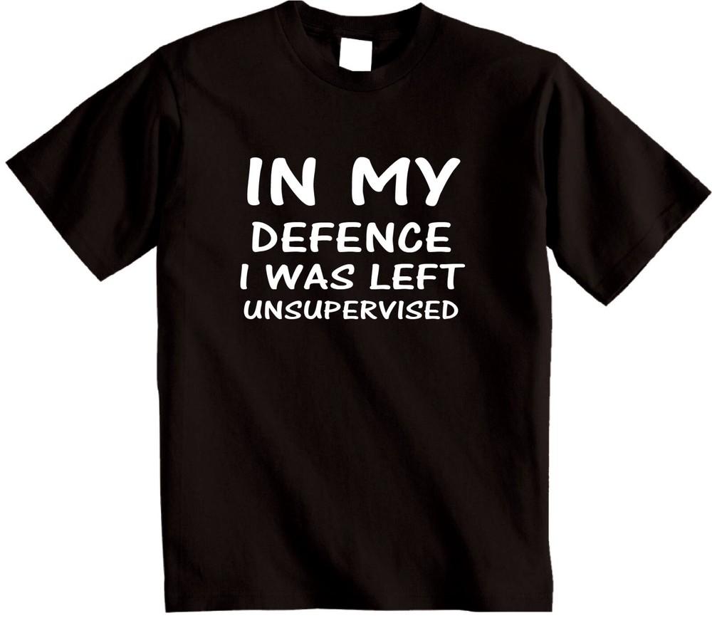 

IN MY DEFENCE I was left unsupervised funny novelty gift T-shirt humour t shirt M