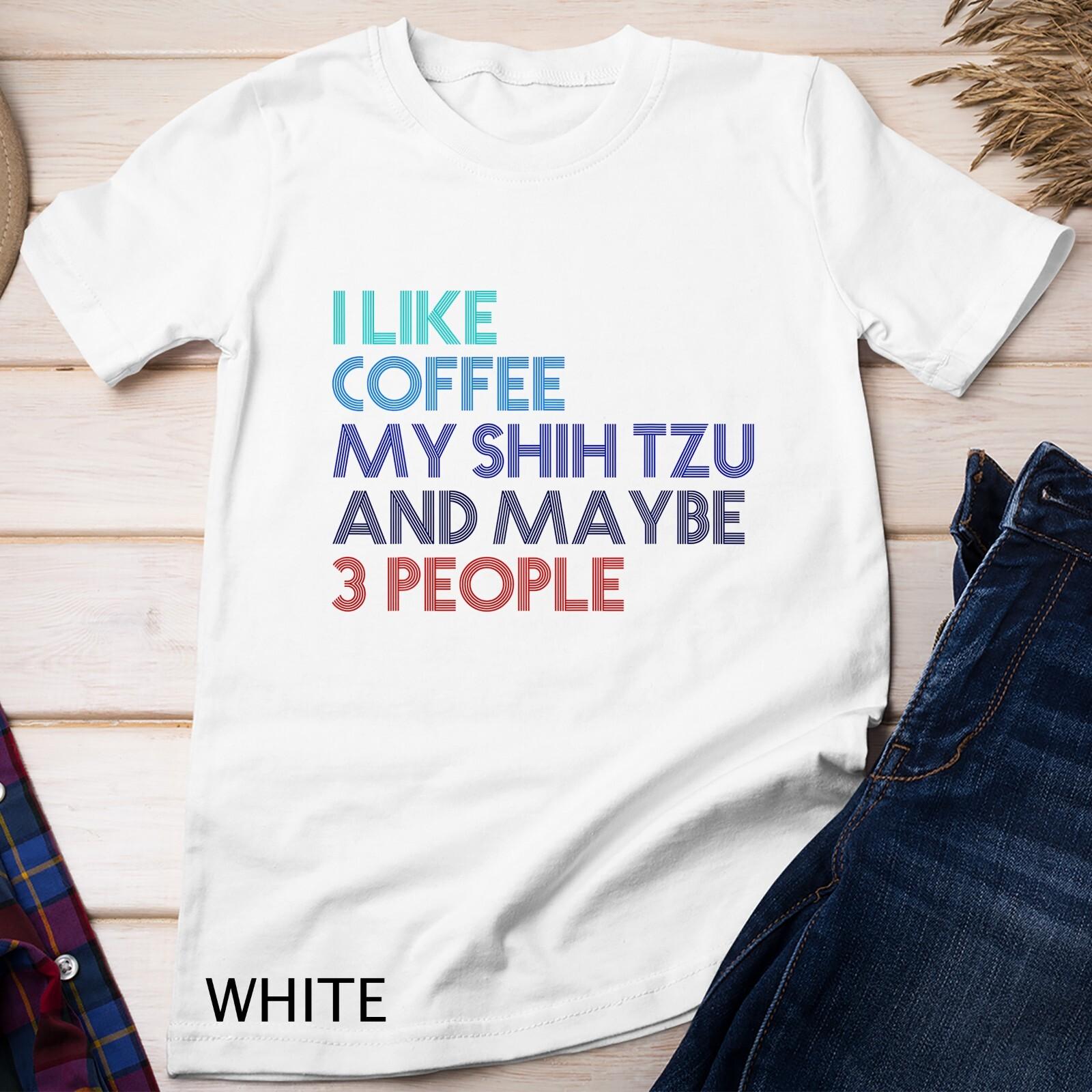 Shih Tzu Dog Owner Coffee Lovers Quote Gift Vintage Retro T-Shirt Mens Womens Tees Top Unisex T-Shirt Mens Womens Tees Top 2XL