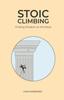 The Stoic Climbing : Finding Wisdom On the Rock : 1 Book
