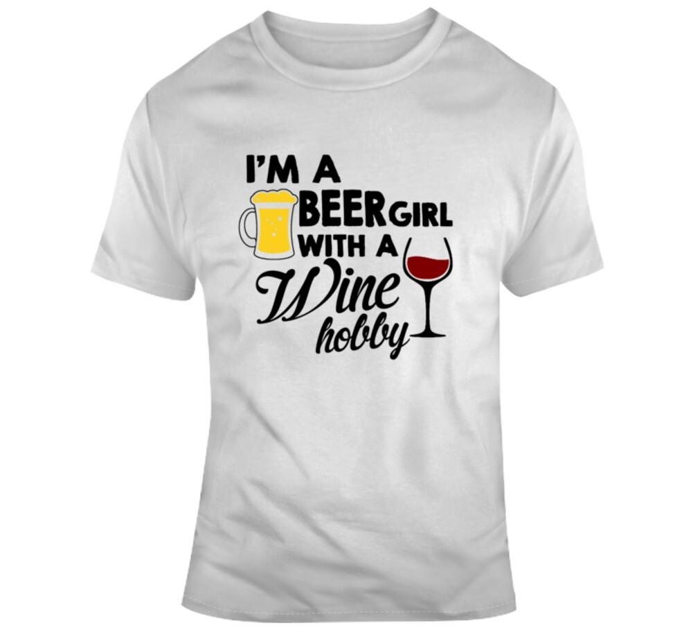 Im A Beer Girl With A Wine Hobby Funny Tee Makes A Great Gift For Women T-Shirt L