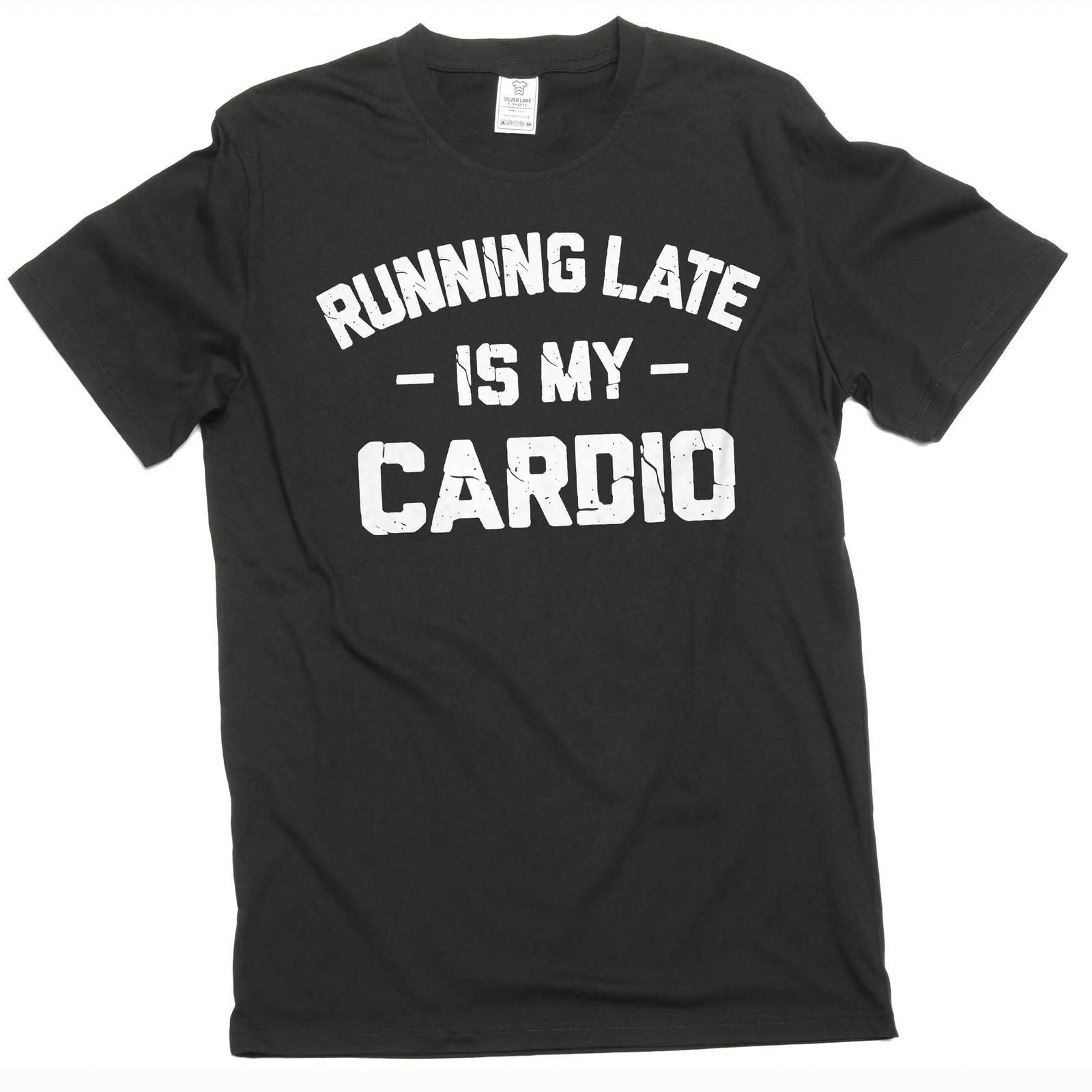 Funny cardio late person T-Shirt Mens Womens Tees Top workout Gym humorous sarcastic tee XL