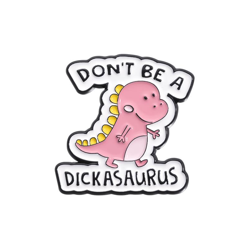 DON'T BE A DICKASAURUS Enamel Pins Custom CUNTCAKE TWATASAURUS Brooches Lapel Badges Cartoon Animal Jewelry Gift for Kids Friend