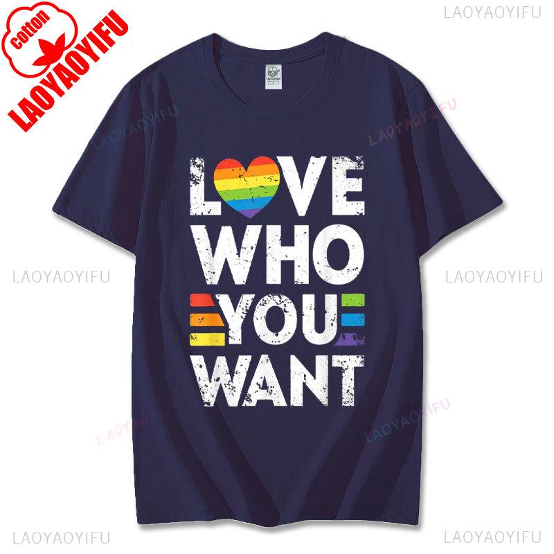 Funny Birthday Gift Love Who You Want Gay Pride LGBT Tshirt Men Women Rainbow LGBTQ TShirt Lovers Gift Graphic Tee Cotton Tops