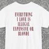 Lustiges Alles, was ich liebe, ist teuer, illegal oder blond Geschenk-T-Shirt, Witziges Shirt für Sommer-Modefans, Geburtstaggeschenk-Idee, Strand-Freizeitkleidung