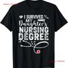 I Survived My Daughters Nursing Degree Proud Mom Dad Nurse T Shirt Vintage Designer Clothes Versatile Casual