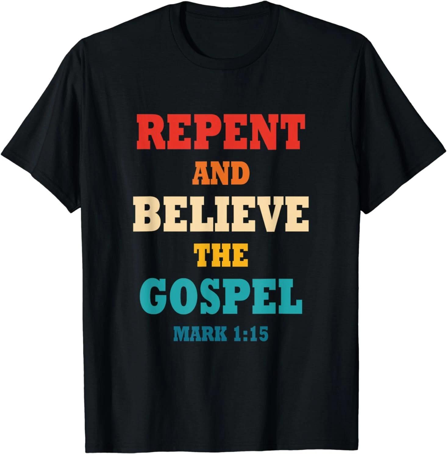 Men s and Women s T-shirts NEW LIMITED Repent And Believe In The Gospel Christian Bible Gift T-Shirt S-3XL XXXL