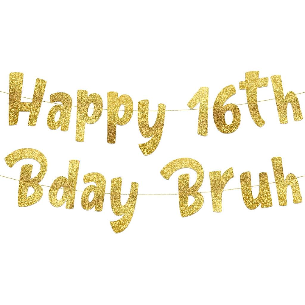 Happy 16th Bday Bruh Gold Glitter Banner - 16th Birthday Party Supplies, Ideas, Gifts and Decorations