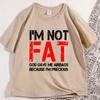 Im Not Fat T Shirt Funny Sarcastic Humor Tshirt Body Positivity Tee Unisex Graphic Printed T Shirts Round Neck Basic Tees Tops