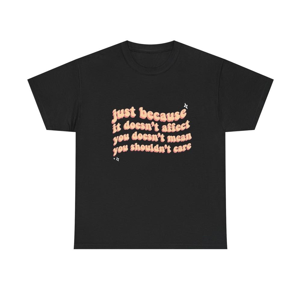 Always Care Regardless Graphic T Shirt Unisex Heavy Cotton Tee GIFT Unisex T-Shirt