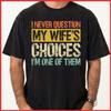 I Never Question My Wife's Choices I'm One Of Them Black Cotton T-Shirt S-5XL