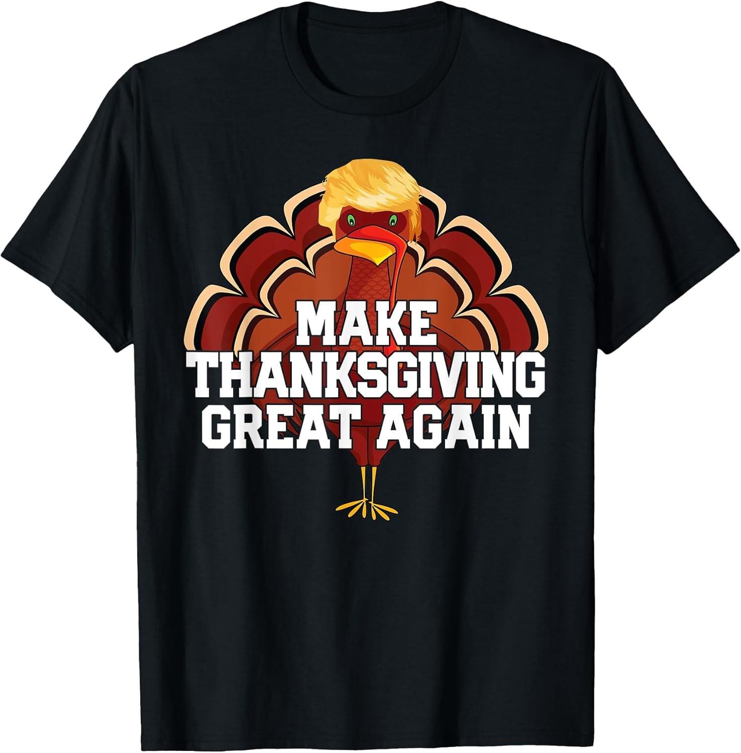 NEW LIMITED! MAKE THANKSGIVING GREAT AGAIN Trump Turkey Funny Tee - MADE IN USA XXL
