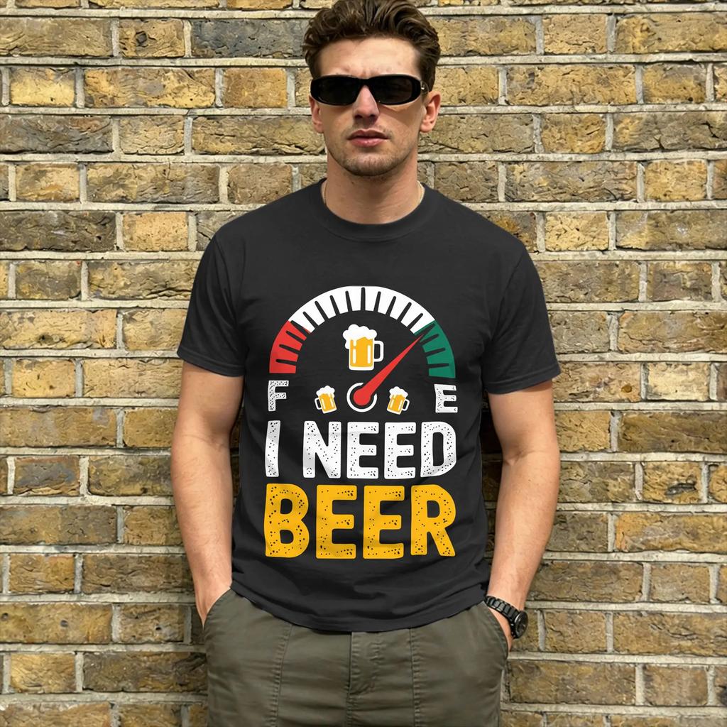 Funny I Need Beer  T-Shirts Men Round Collar 100% Cotton T Shirt Beer Fuel Gauge Short Sleeve Tee Shirt 6XL Clothing