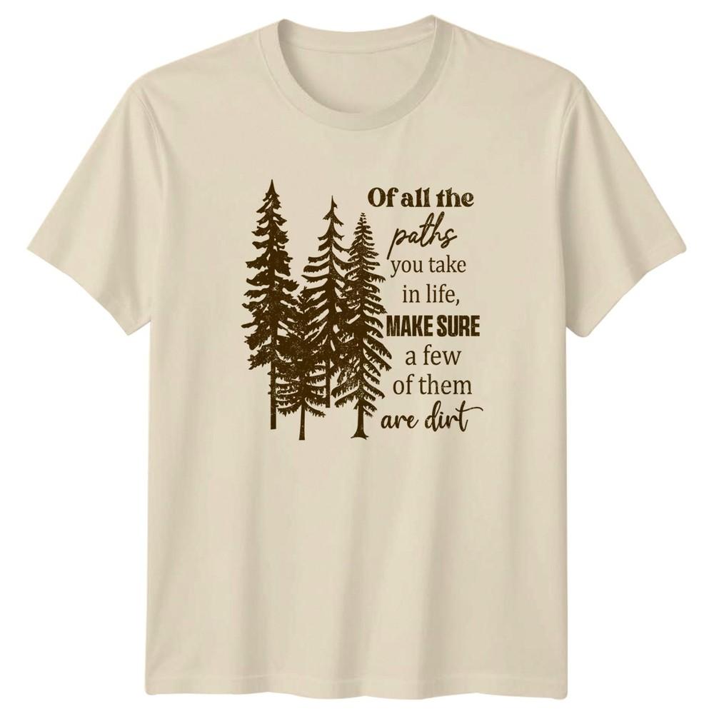 Of All The Paths You Take TShirt Wilderness Hiking Gift For Him And Her