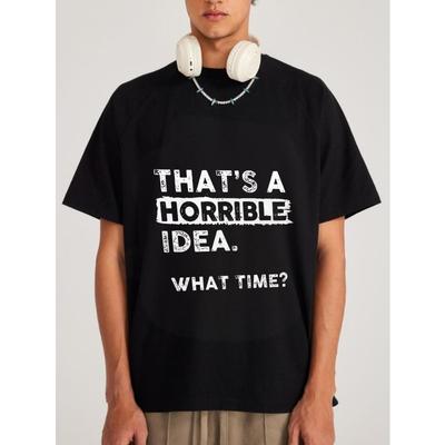 White T Shirt with That S A Horrible Idea What Time Text Print Casual Streetwear for Men and Women