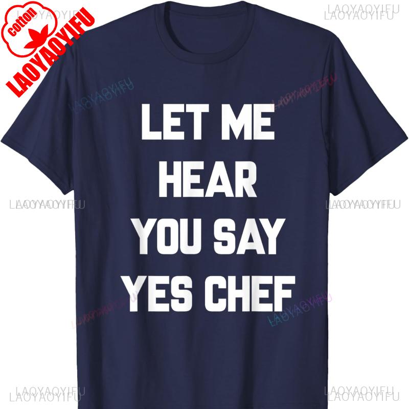 Chef Cooking Let Me Hear You Say Yes Chef Foodie Cotton TShirt Harajuku Oversized T Shirt Graphic T Shirts Shirts for Men S