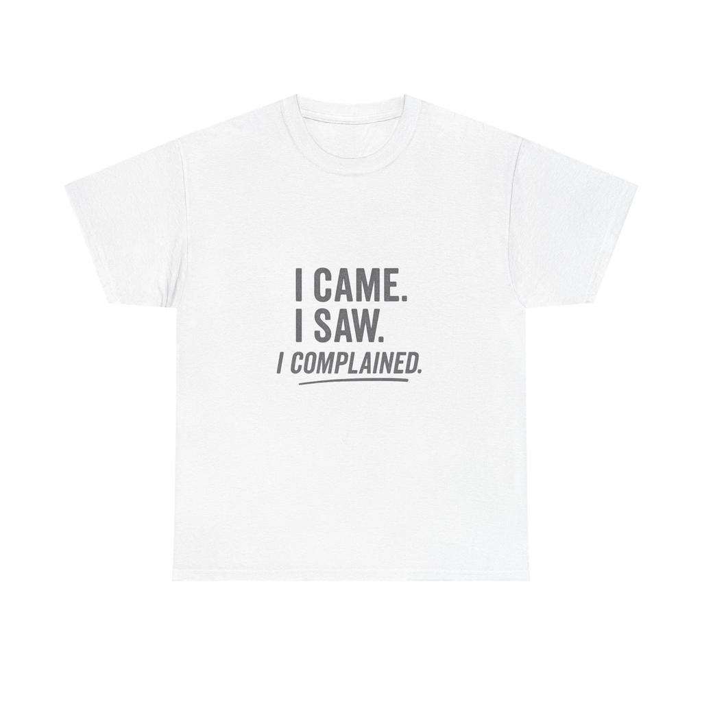 I Came I Saw I Complained Funny Sarcastic T Shirt for Grumpy Humor Lovers