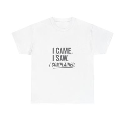 Ich kam, ich sah, ich beschwerte mich Lustiges sarkastisches T-Shirt für mürrische Humorliebhaber