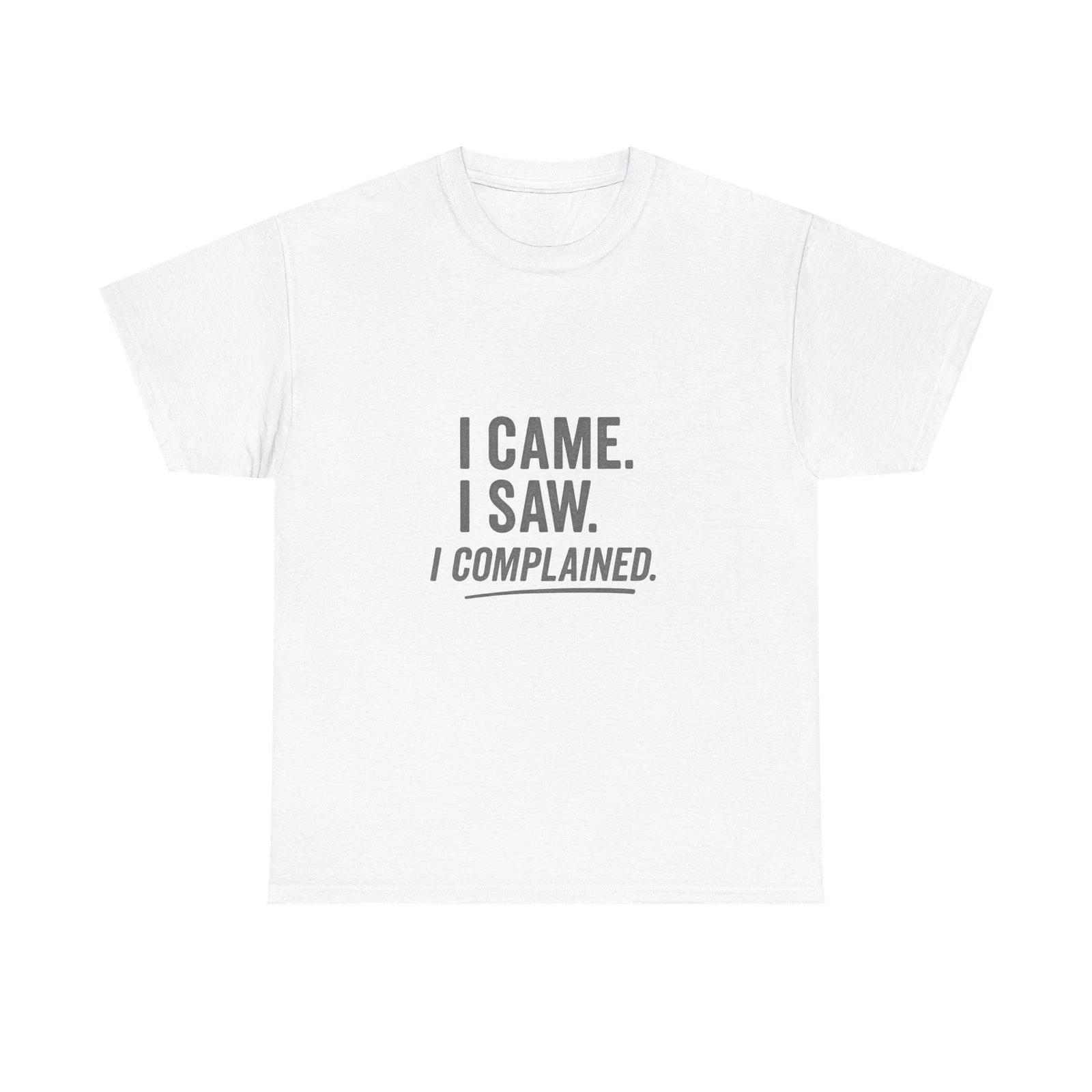 I Came I Saw I Complained Funny Sarcastic T shirt for Grumpy Humor Lovers L