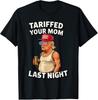 Tariffed Your Mom Last Night Funny Donald Trump T Shirt