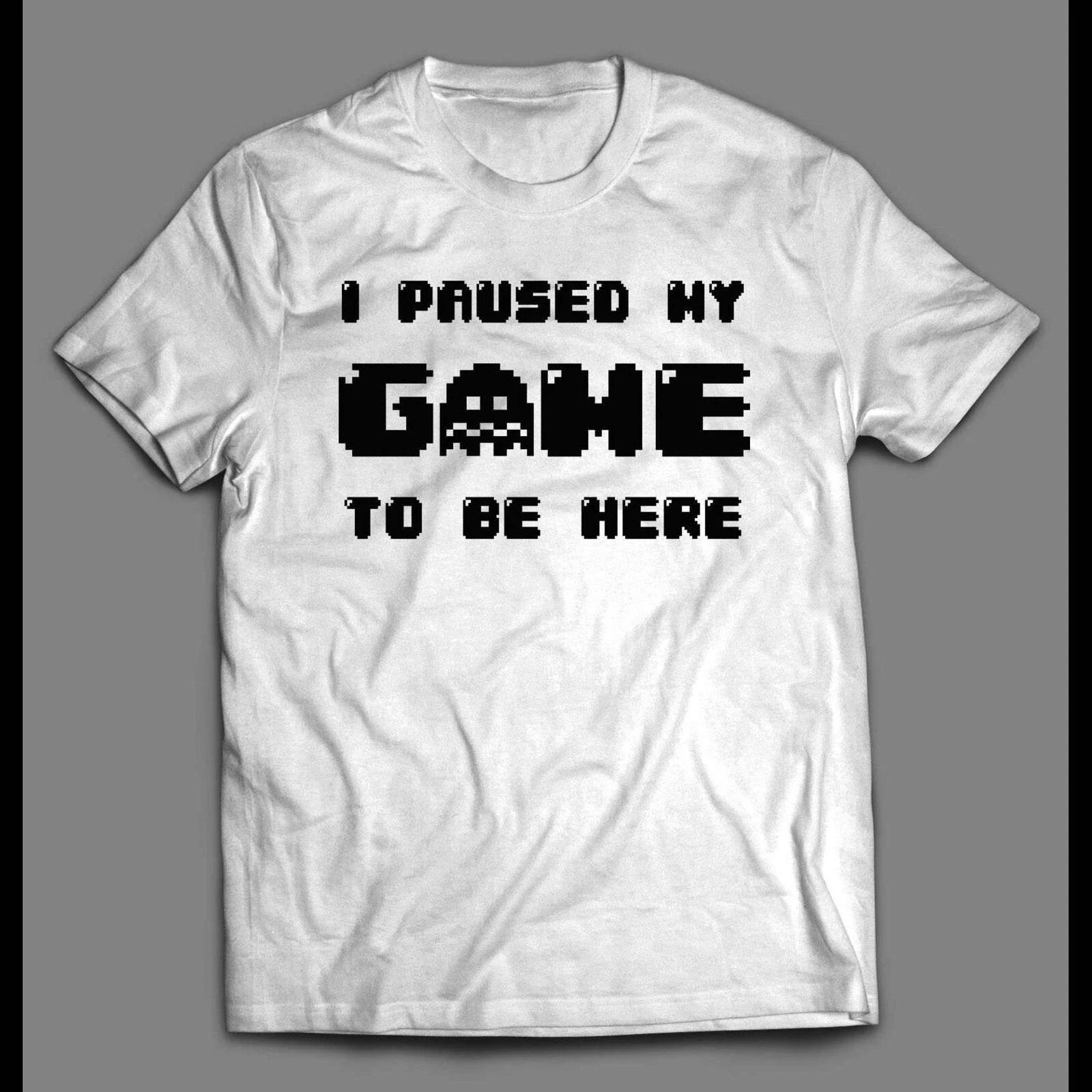 I PAUSED MY GAME TO BE HERE GAMER SHIRT XXXL