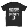Funny But Why Funny Penguin Hiking Mountain Sarcastic Penguin Meme TShirt Men 100 Cotton T Shirt Short Sleeve Tees Clothing