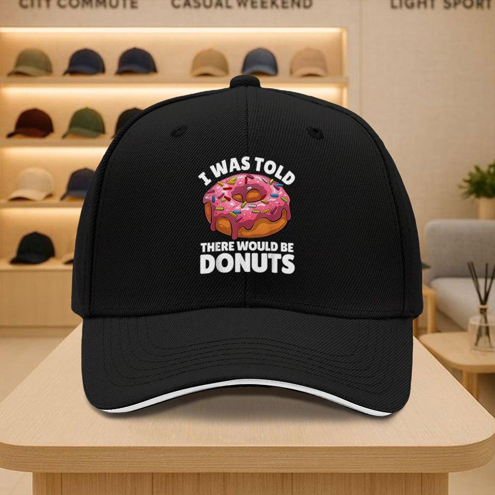 I Was Told There Would Be Donuts Baseball Cap Funny Food Lover Adjustable Sports Hat Casual Adult