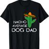 Nacho Average Dog Dad - Funny Cinco De Mayo T-Shirt