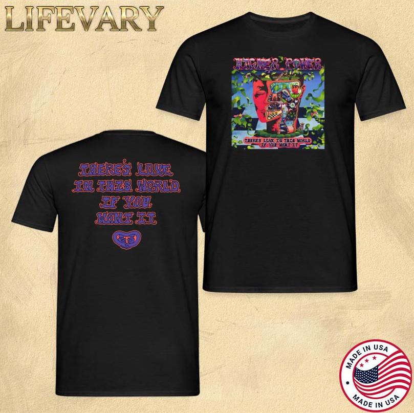 

Higher Power There’s Love In This World If You Want It Unisex TShirt Unisex T-Shirt XL