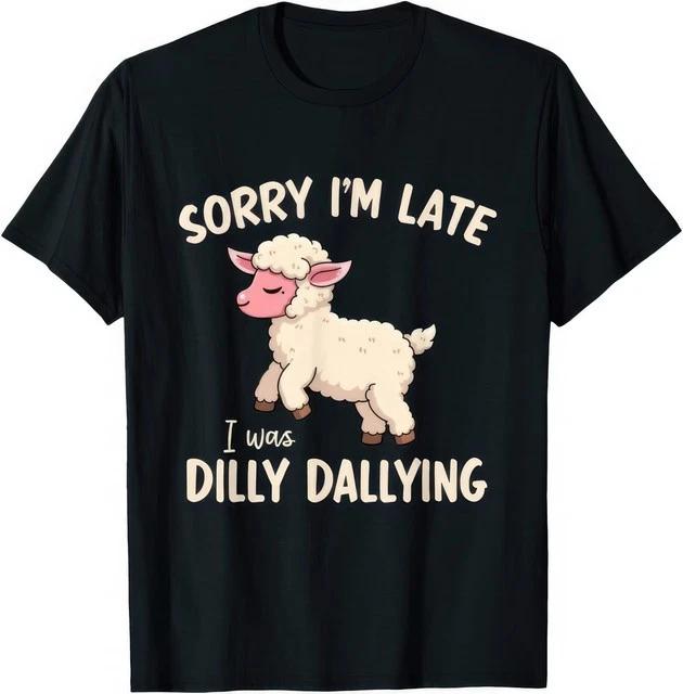 Sorry Im Late I Was Dilly Dallying Funny Cute Sheep Meme Graphic T Shirt S
