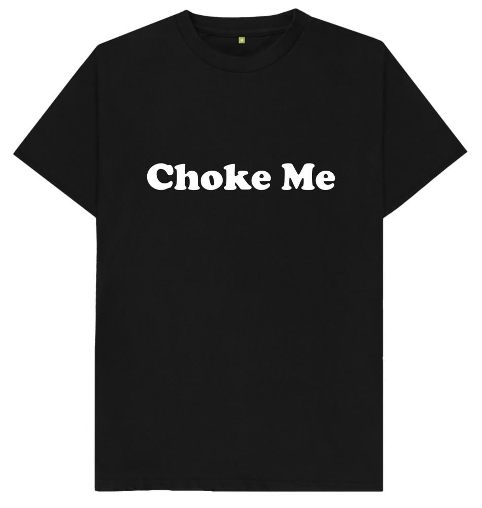 Choke Me BDSM Naughty Rude Sex T Shirt
