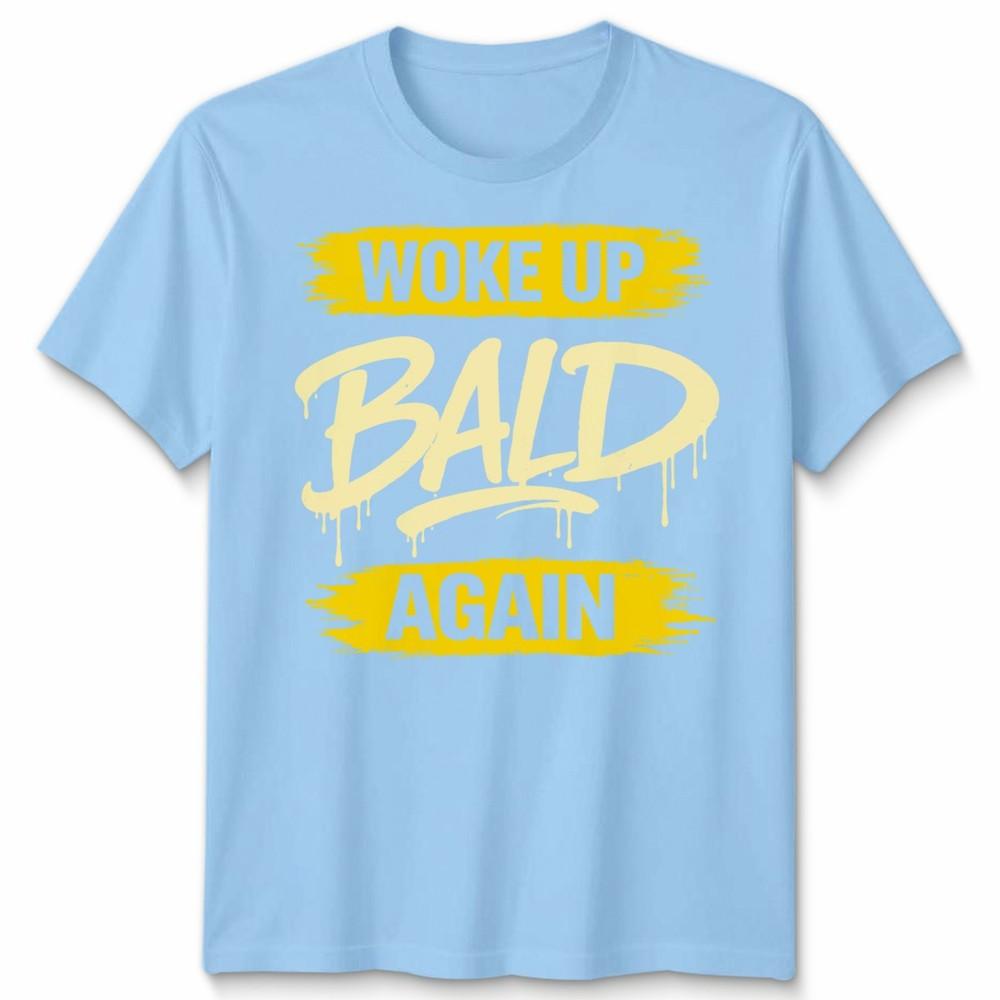 Woke Up Unisexs T Shirt Bald Again Fathers Day Bald Guy Unisexs Graphic Tee S