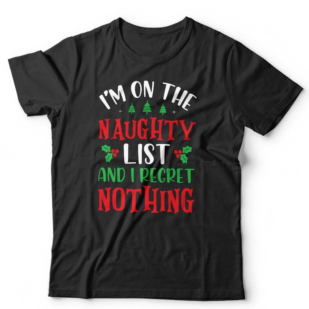 Funny Christmas T Shirt Unisex & Kids I m On The Naughty List Festive Xmas Noel Unisex T-Shirt L