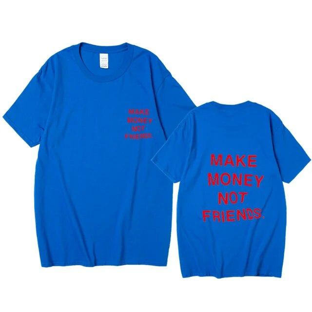Nové léto Ženy Unisex Streetwear Hip-hop tričko Vydělávejte peníze, ne kamarádi Tričko s dopisním potiskem Špičková kvalita Bavlna Vtipné tričko Unisex