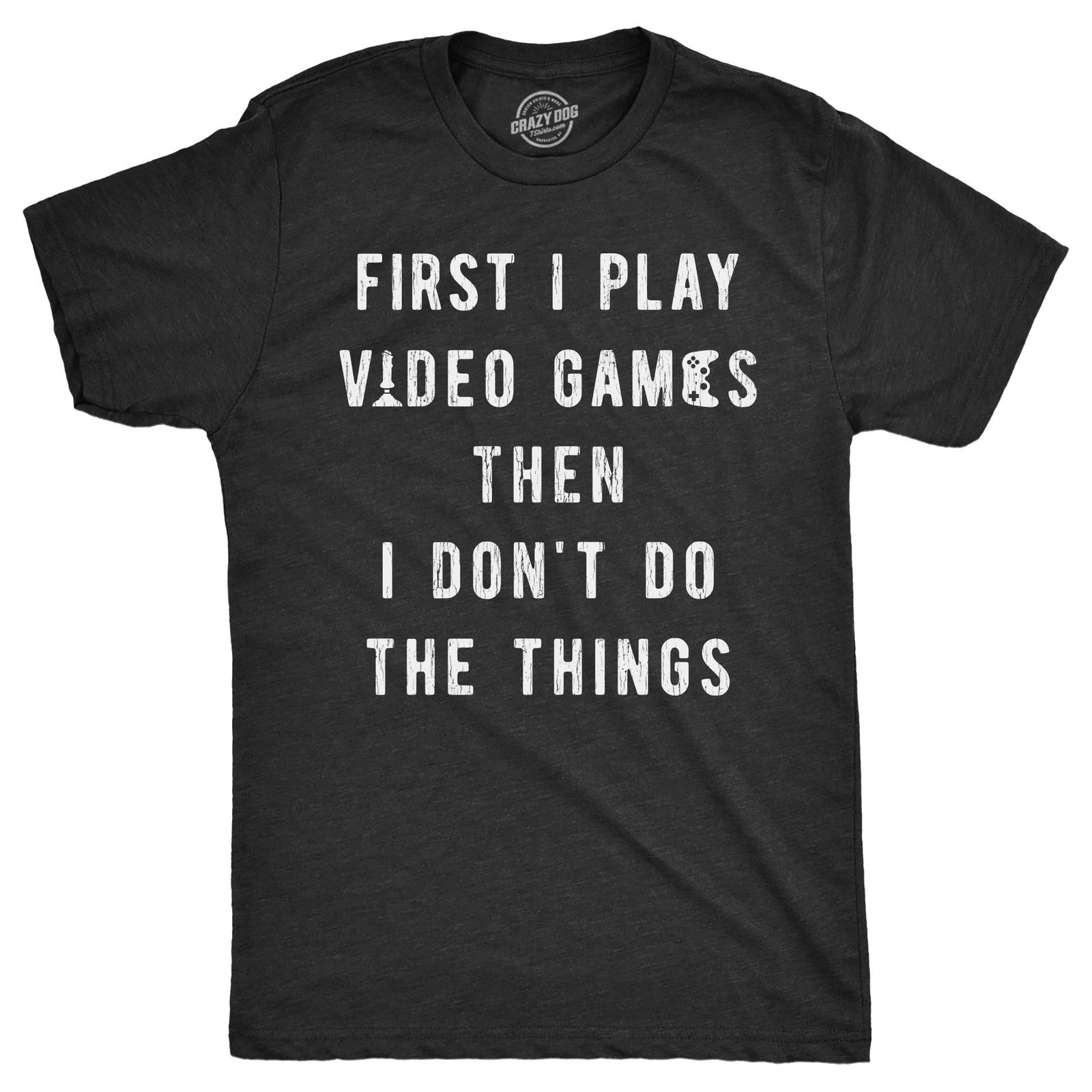 Mens First I Play Video Games Then I Dont Do The Things T Shirt Funny Lazy Gamer XXXL