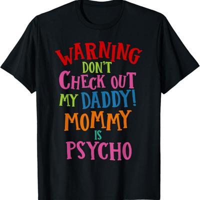 Funny Dad T Shirts Don't Check Out My Daddy Mommy Is Psycho T-Shirt