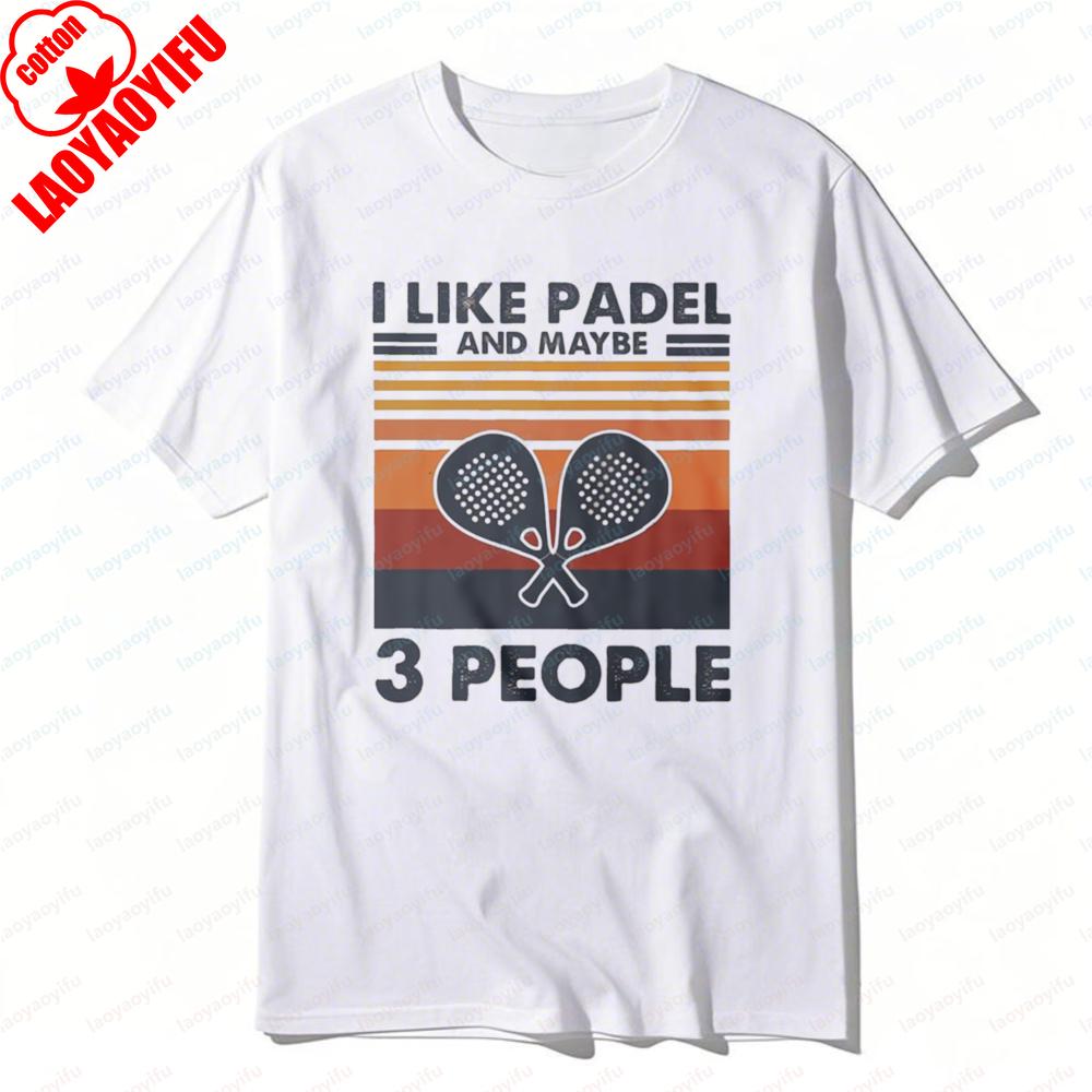 I Like Padel and Maybe 3 People Graphic Tee Racket Sport Enthusiast Outdoors Women Unisex Cotton Shirt Vintage Summer Casual Tops