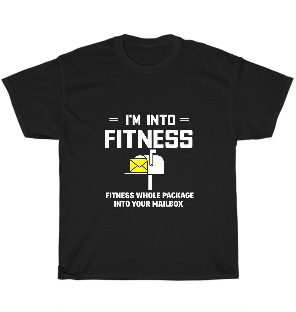 

I m Into Fitness Funny Mail Carrier Postman Mailman Postal Worker Gift T-Shirt 4XL