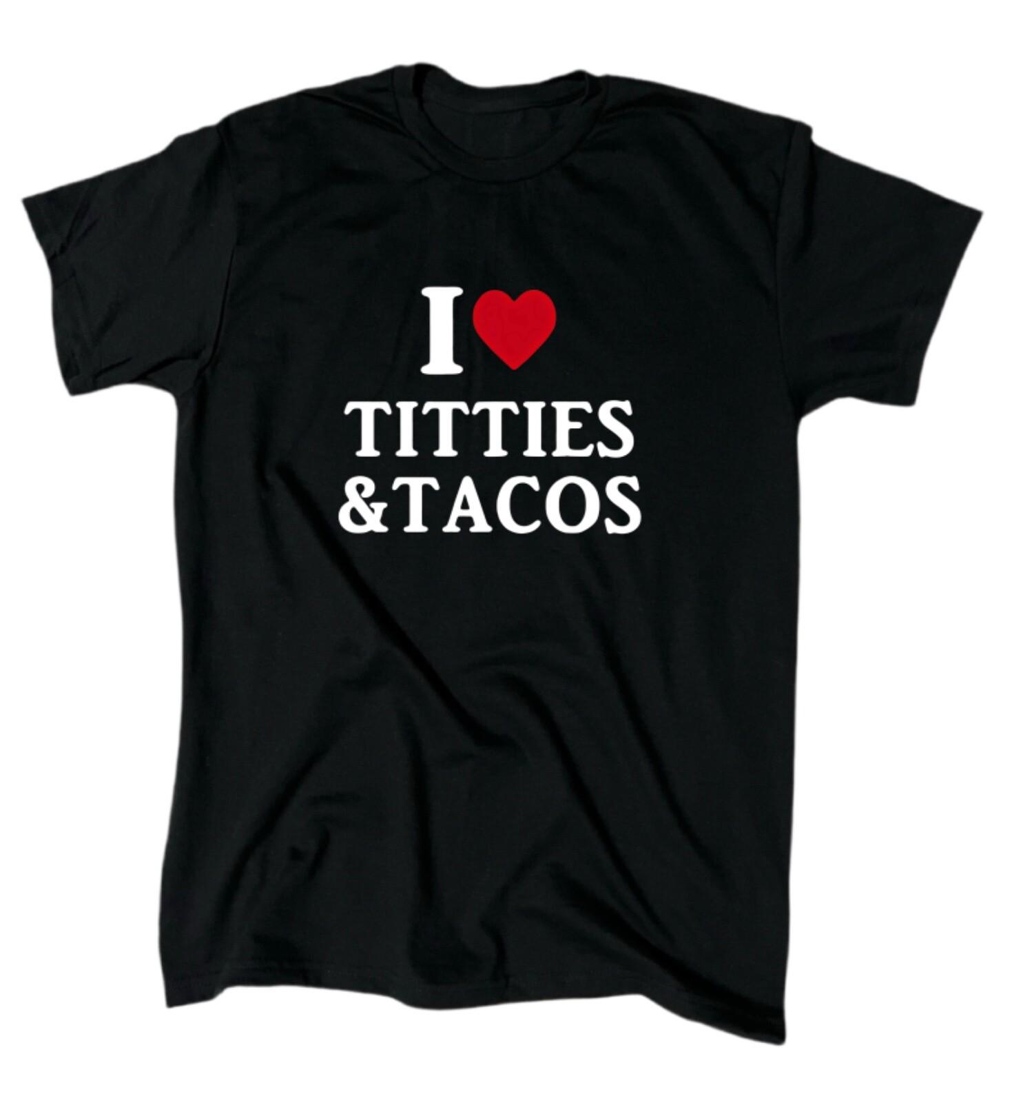 I Love Titties And Tacos Men’s T-Shirt - Crew - Gift XXXL