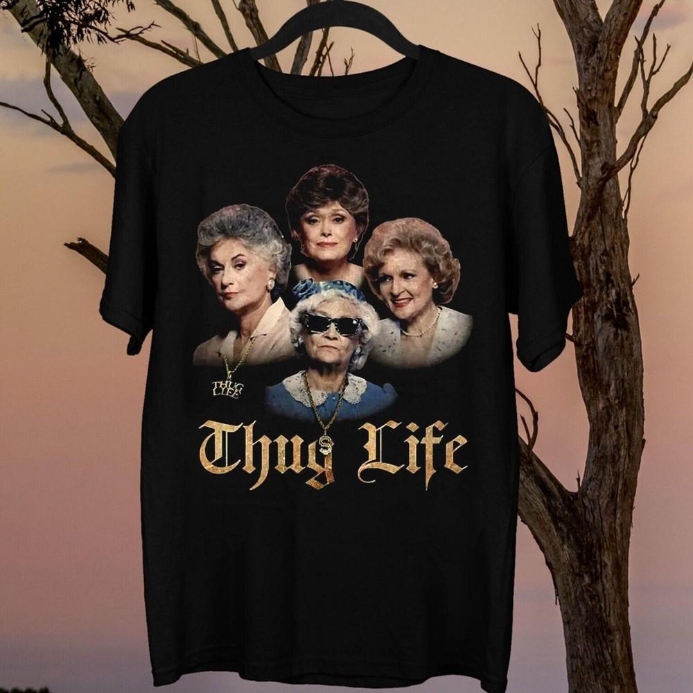 

The Golden Girls Thug Life Tshirt Gift For Fans Men S5XL Shirt Unisex T-Shirt S