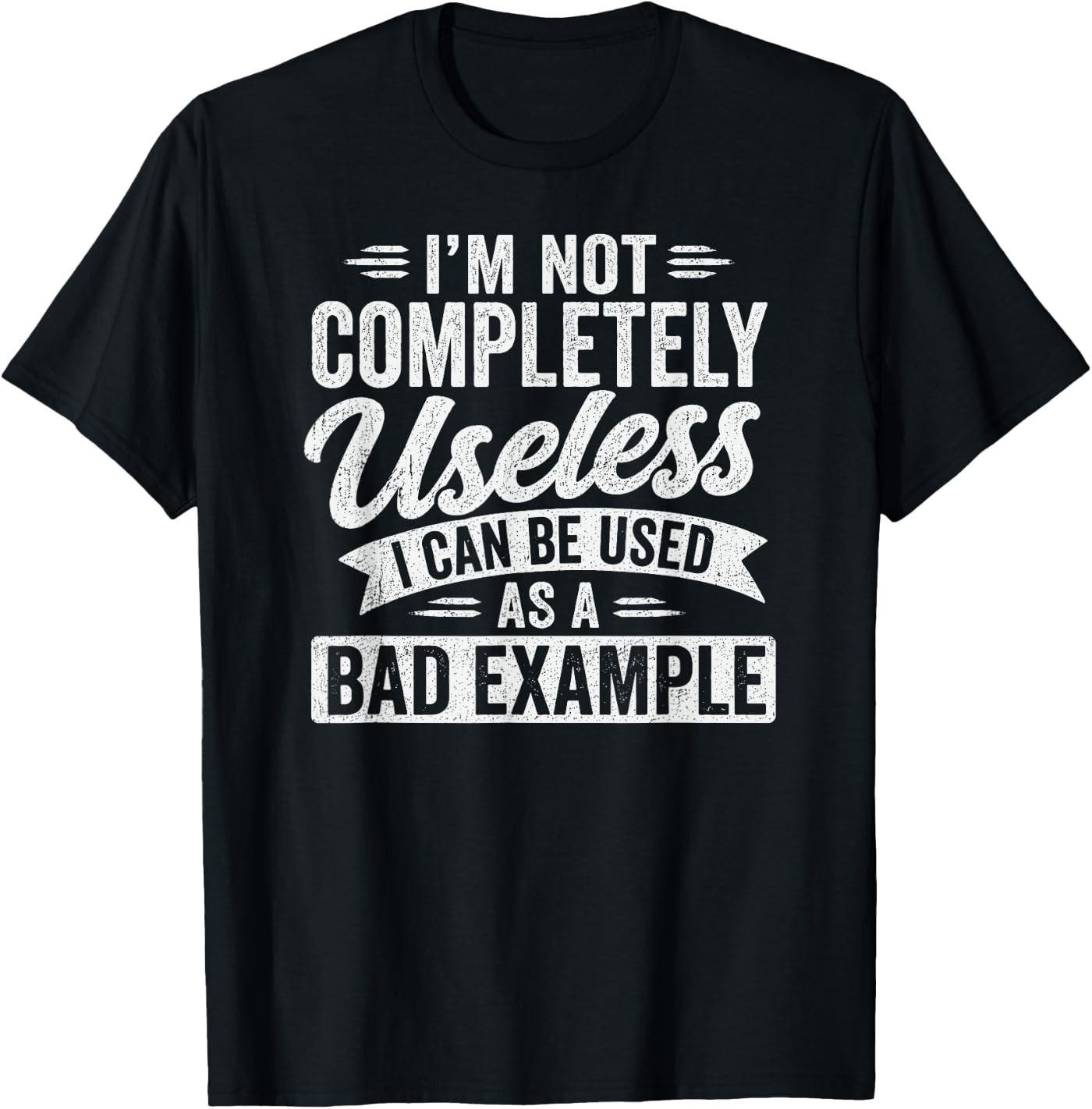 I m Not Completely Useless Funny Sarcastic Quote Saying T-Shirt XXXL