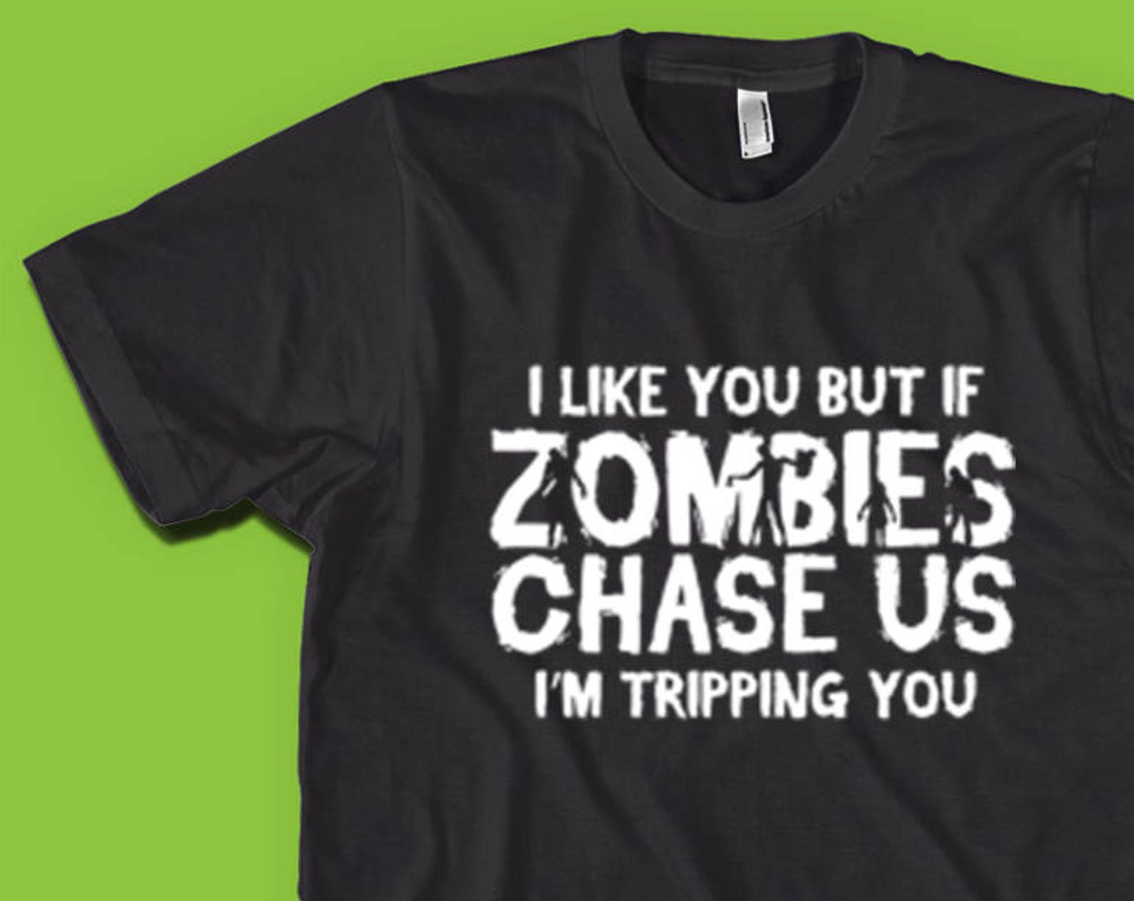 Funny Zombie T-Shirt:  I Like You But If Zombies Chase Us  S