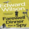 Farewell Dinner for a Spy by Edward Wilson Paperback Book 9781529429084