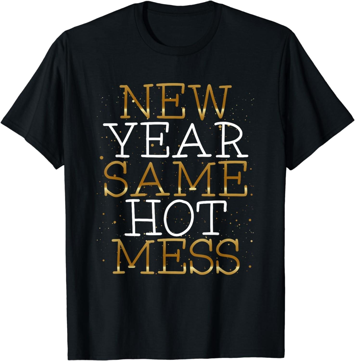 NEW LIMITED! New Year Same Hot Mess Funny New Year s Eve Tee - MADE IN USA M