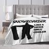 Snowboard Like A Normal Just A Cooler  Blanket Soft Warm Flannel Throw Blanket Plush for Bed Living room Picnic Travel Home Sofa