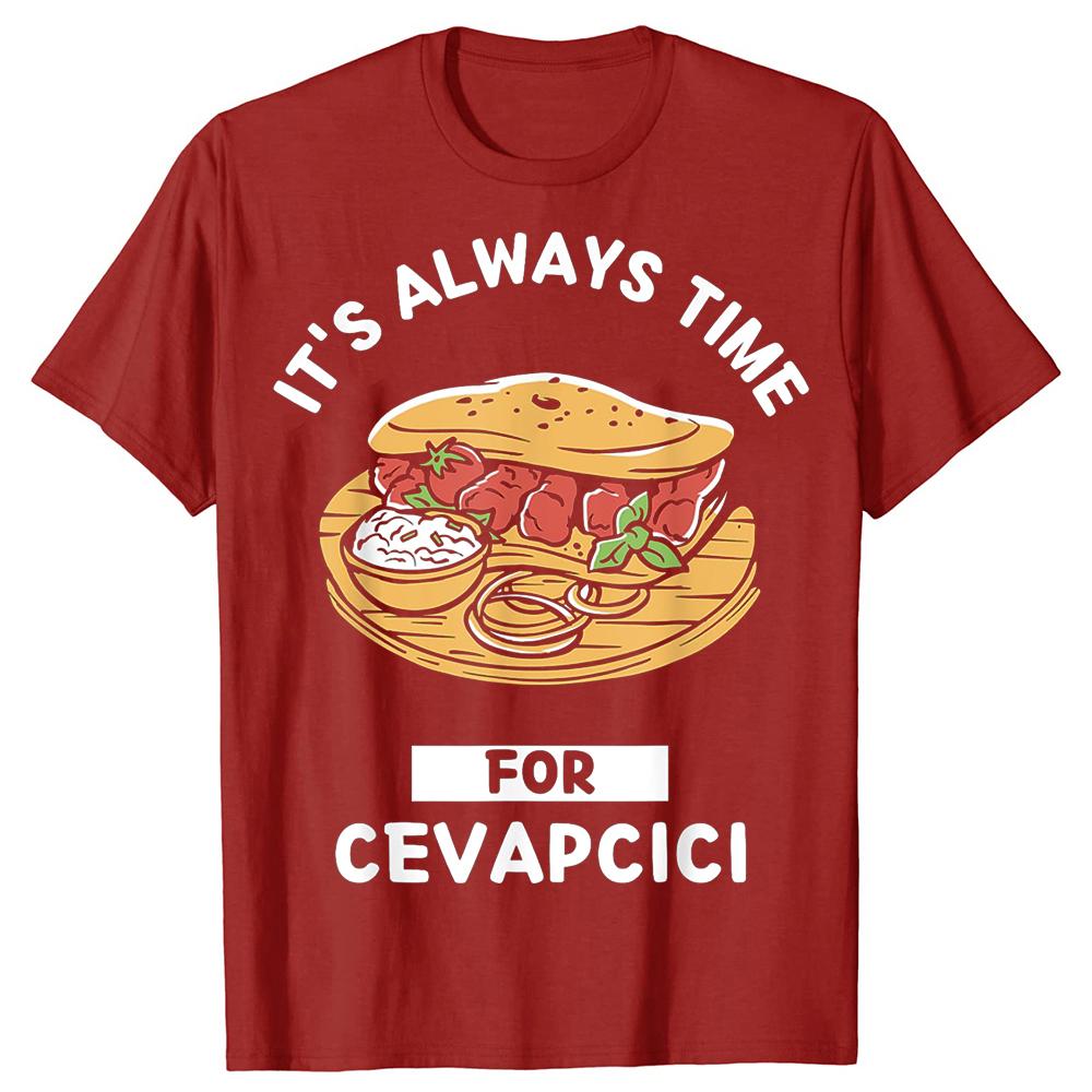 Funny Cevapcici Food Lover Its Always Time for Eating T Shirts Men Humor Streetwear Tee Short Sleeve Unisex Loose Clothing S