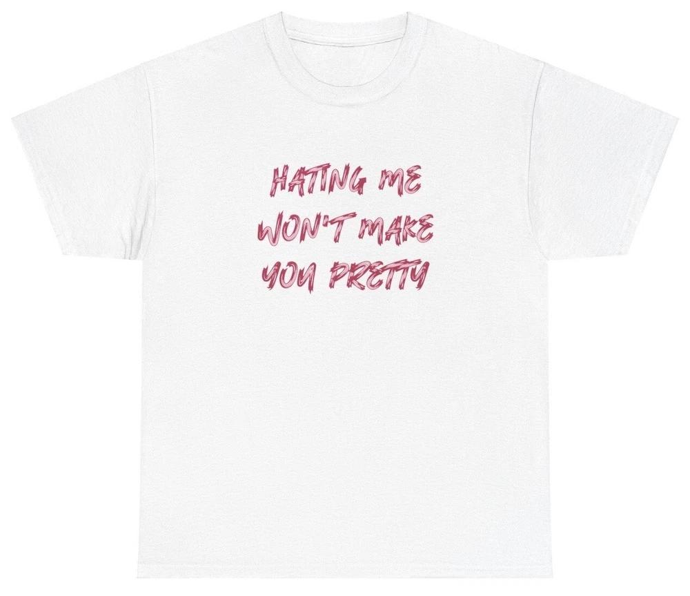 Hating Me Wont Make You Pretty T Shirt Y2k Clothes Grunge Silly Gag Gift Tee S